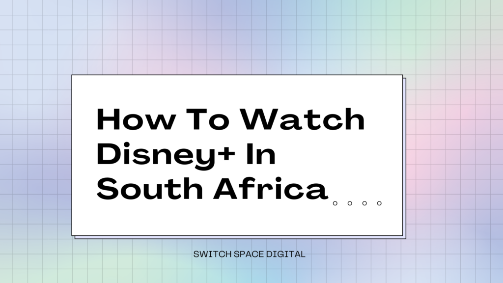how to watch Disney + in South Africa